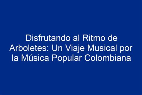 ¿La Canción del Río Que Llora? Un Viaje Musical por la Identidad Colombiana