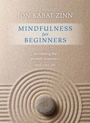  Mindfulness for Beginners: Reclaiming the Present Moment and Your Life - Unveiling Inner Peace Through Guided Meditation